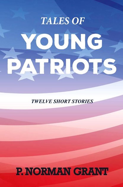 Tales of Young Patriots, Norman Grant - Paperback - 9798868964213