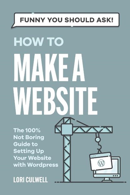 Funny You Should Ask How to Make a Website, Lori Culwell - Paperback - 9798868991967
