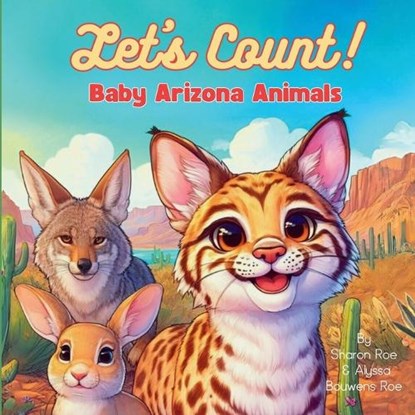 Let's Count!  Baby Arizona Animals, Sharon E Roe ;  Alyssa Bouwens Roe - Paperback - 9798868994531