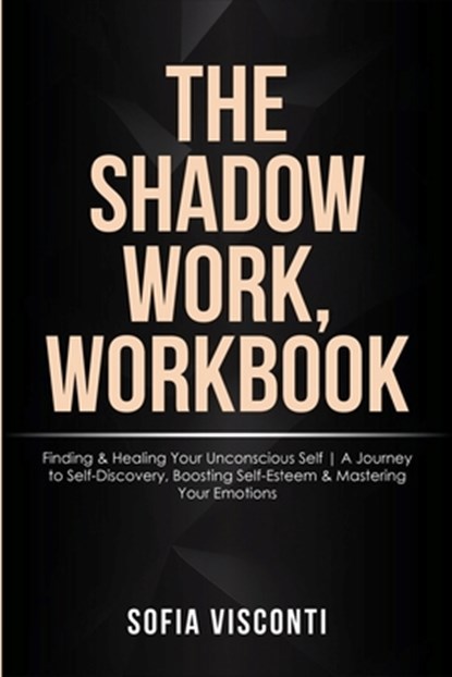 The Shadow Work Workbook, Sofia Visconti - Paperback - 9798868996672