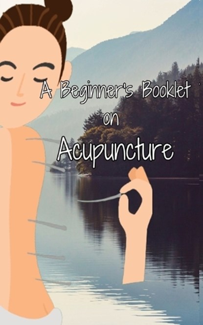 A Beginner's Booklet on Acupuncture, Julia Chen - Paperback - 9798869023612
