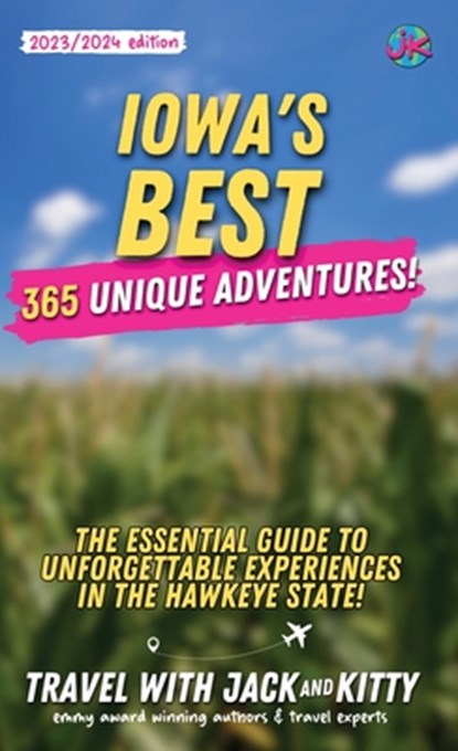 Iowa's Best: 365 Unique Adventures - The Essential Guide to Unforgettable Experiences in the Hawkeye State, Travel With Jack and Kitty - Paperback - 9798869028310