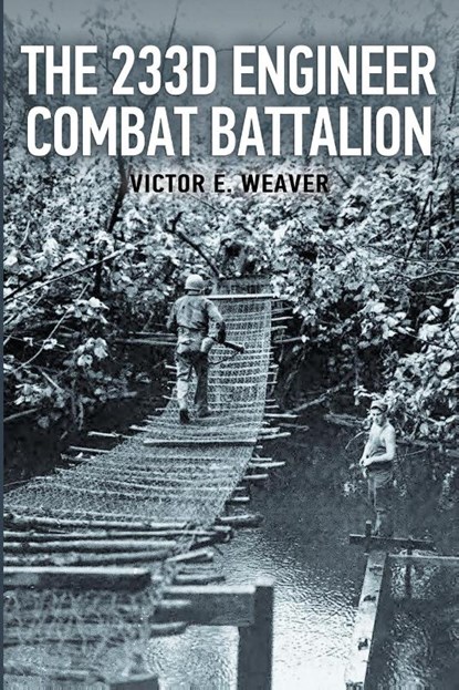 The 233d Engineer Combat Battalion 1943-1945, Victor E. Weaver - Paperback - 9798869036322