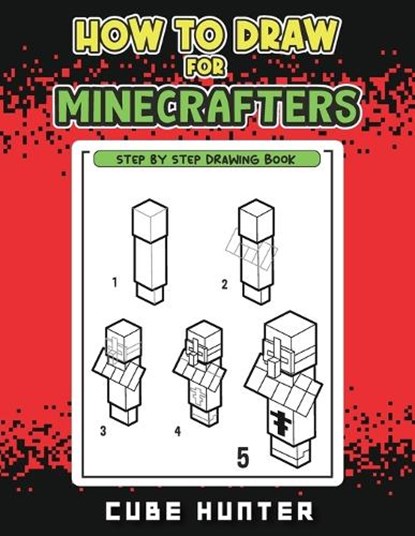 How to Draw for Minecrafters: A Step-by-Step Drawing Guide for Young Artists, Cube Hunter - Paperback - 9798869037305