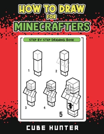 How to Draw for Minecrafters: A Step-by-Step Drawing Guide for Young Artists, Cube Hunter - Paperback - 9798869037305