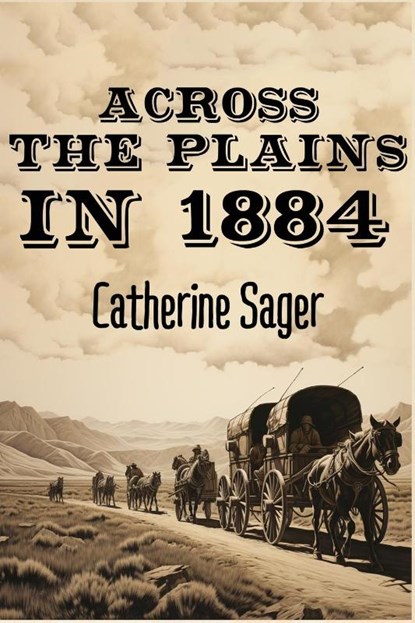Across the Plains in 1884, Catherine Sager - Paperback - 9798869037695
