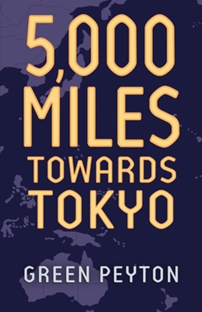 5000 Miles Towards Tokyo, Green Peyton - Paperback - 9798869039231