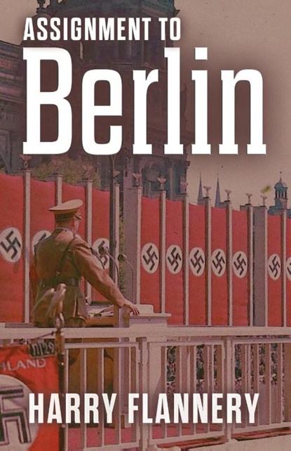 Assignment to Berlin, Harry W Flannery - Paperback - 9798869043856