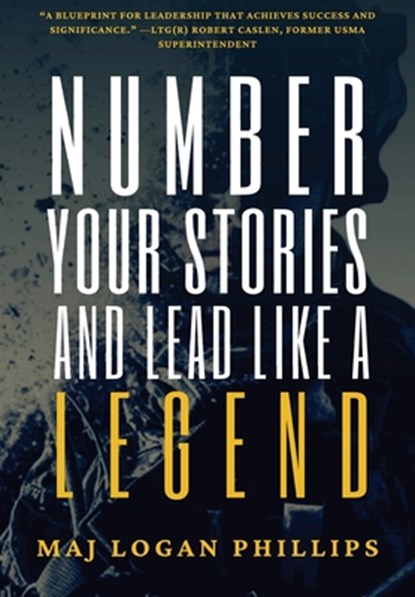 Number Your Stories and Lead Like a Legend, Logan Phillips - Gebonden - 9798869058409