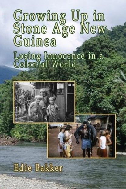 Growing Up in Stone Age New Guinea, Edie Bakker - Paperback - 9798869065087