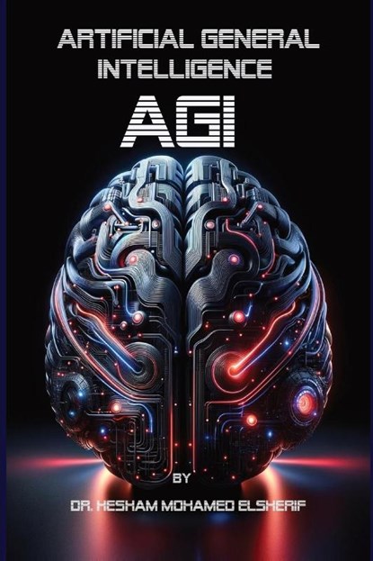 Artificial General Intelligence (AGI), Hesham Mohamed Elsherif - Paperback - 9798869068545