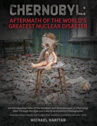 Chernobyl: Aftermath of the World's Greatest Nuclear Disaster: An Introspective View of the Isolation and Abandonment at Chernoby, Michael Haritan - Paperback - 9798869100221