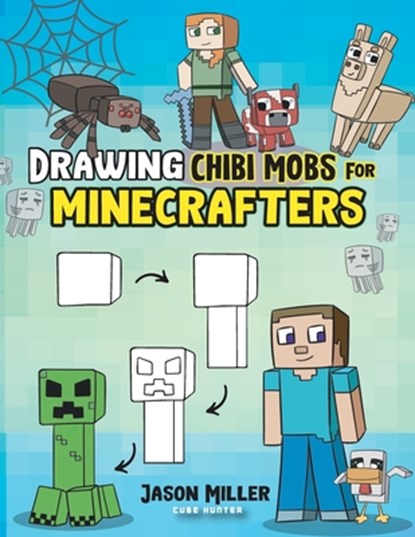 Drawing Chibi Mobs for Minecrafters: A Step-by-Step Guide Volume 1, MILLER,  Jason - Paperback - 9798869113290