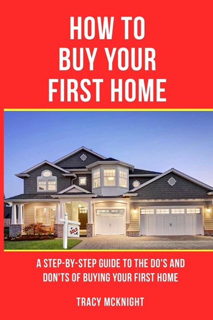 HOW TO BUY YOUR FIRST HOME, Tracy Mcknight - Paperback - 9798869124289
