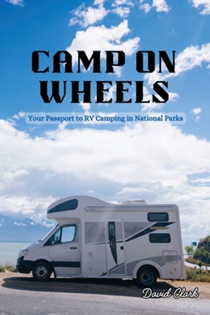 Camp on Wheels, David Clark - Paperback - 9798869126368
