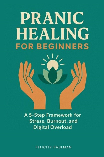 Pranic Healing for Beginners, Felicity Paulman - Paperback - 9798869139092