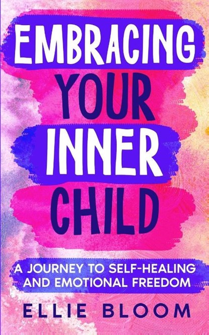 Embracing Your Inner Child, Ellie Bloom - Paperback - 9798869141088