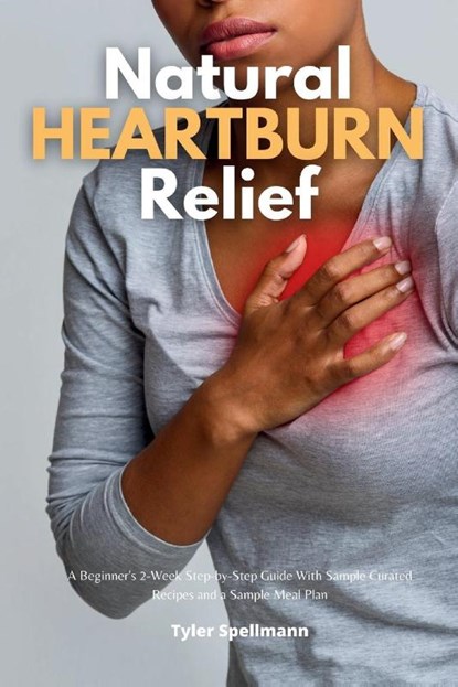 Natural Heartburn Relief, Tyler Spellmann - Paperback - 9798869146571