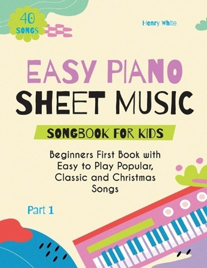 Easy Piano Sheet Music Songbook for Kids: Beginners First Book with Easy to Play Popular, Classic and Christmas Songs 40 Songs Part 1, Henry White - Paperback - 9798869147301