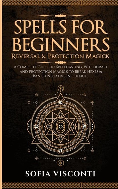 Spells for Beginners, Reversal & Protection Magick, Sofia Visconti - Paperback - 9798869162076