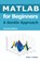 MATLAB for Beginners, Peter I. Kattan - Gebonden - 9798869168474