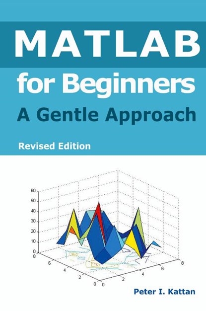 MATLAB for Beginners, Peter I. Kattan - Gebonden - 9798869168474