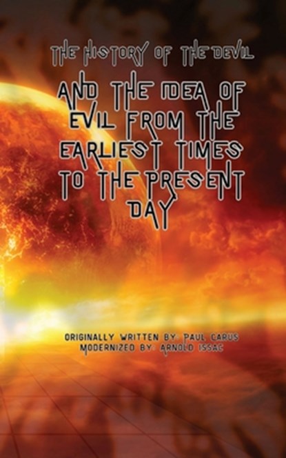 The History of the Devil: And the Idea of Evil from the Earliest Times to the Present Day, Paul Carus - Paperback - 9798869168597