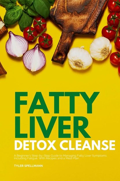 Fatty Liver Detox Cleanse, Tyler Spellmann - Paperback - 9798869172556