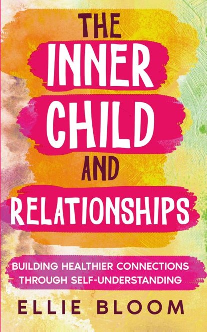 The Inner Child and Relationships, Ellie Bloom - Paperback - 9798869173119
