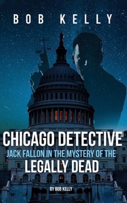 Chicago Detective Jack Fallon In The Mystery Of The Legally Dead, Bob Kelly - Gebonden - 9798869173409