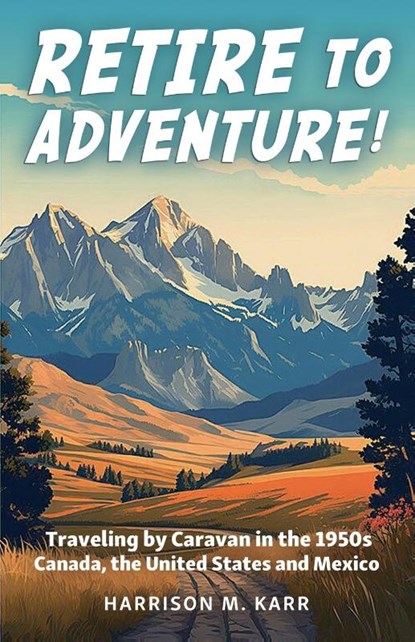 Retire to Adventure!, Harrison M. Karr - Paperback - 9798869174123