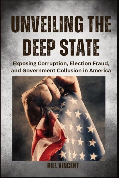 Unveiling the Deep State (Large Print Edition), Bill Vincent - Paperback - 9798869193636