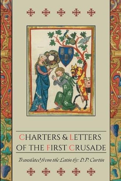 Charters and Letters of the First Crusade, D. P. Curtin - Paperback - 9798869200228