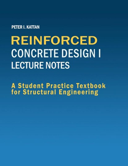 Reinforced Concrete Design I Lecture Notes, Peter Kattan - Paperback - 9798869202857