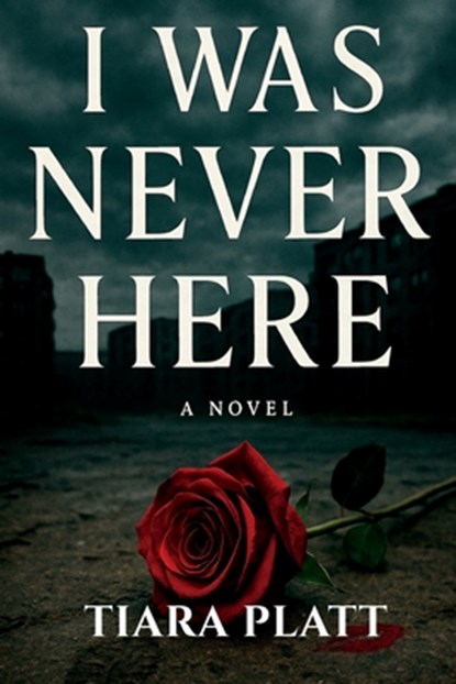I Was Never Here, Tiara Platt - Paperback - 9798869206060