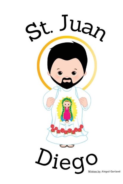 St. Juan Diego - Children's Christian Book - Lives of the Saints, Abigail Gartland - Paperback - 9798869212559