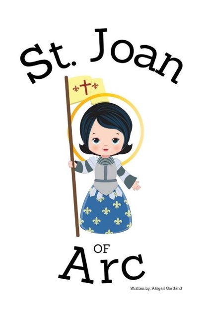 St. Joan of Arc - Children's Christian Book - Lives of the Saints, Abigail Gartland - Paperback - 9798869212573