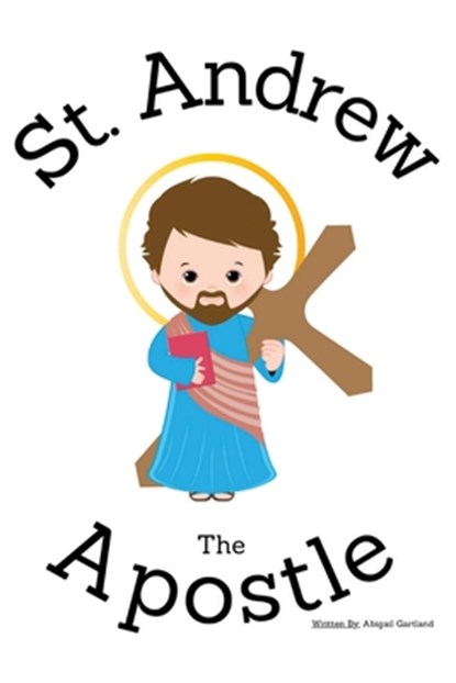 St. Andrew the Apostle - Children's Christian Book - Lives of the Saints, GARTLAND,  Abigail - Paperback - 9798869212603