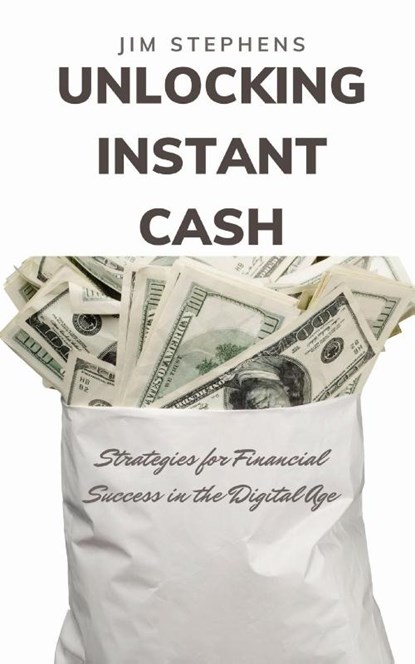 Unlocking Instant Cash, Jim Stephens - Paperback - 9798869216403