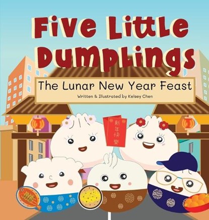 Five Little Dumplings The Lunar New Year Feast, Kelsey Chen - Gebonden - 9798869217714