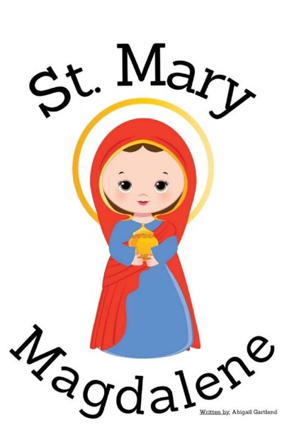 St. Mary Magdalene - Children's Christian Book - Lives of the Saints, Abigail Gartland - Paperback - 9798869231130