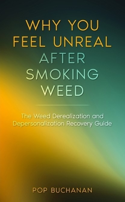 Why You Feel Unreal After Smoking Weed, Pop Buchanan - Paperback - 9798869248534