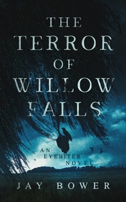 The Terror of Willow Falls: An Eyebiter Novel, Jay Bower - Paperback - 9798869250704