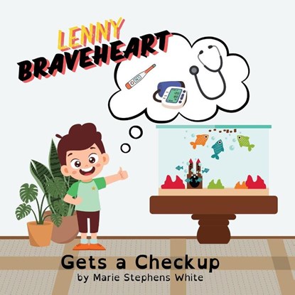 Lenny Braveheart Gets a Checkup, Marie Stephens White - Paperback - 9798869256492