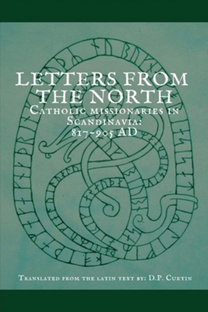 Letters from the North: Catholic Missionaries in Scandinavia 817-905 AD, D. P. Curtin - Paperback - 9798869277268
