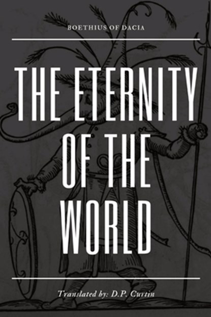 The Eternity of the World, Boethius of Dacia - Paperback - 9798869283047