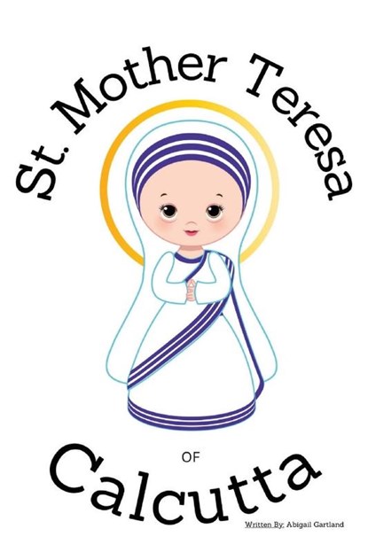 St. Mother Theresa of Calcutta - Children's Christian Book - Lives of the Saints, Abigail Gartland - Paperback - 9798869283191