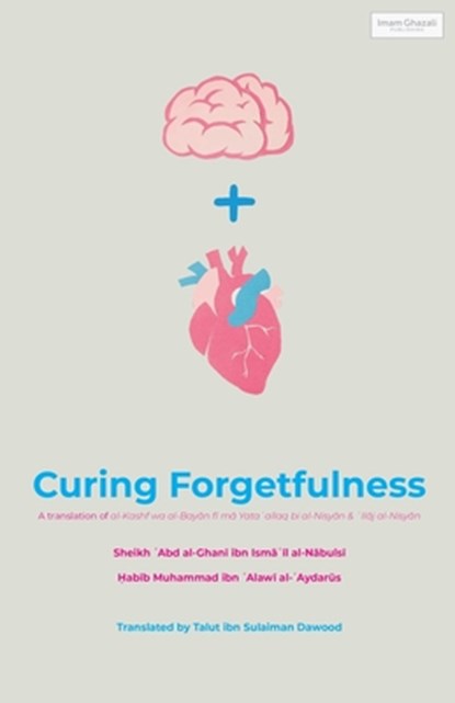 Curing Forgetfulness, Shaykh ¿Abd al-Ghan¿ al-N¿buls¿ ; Habib Muhammad Al-'Aydarus - Paperback - 9798869286987