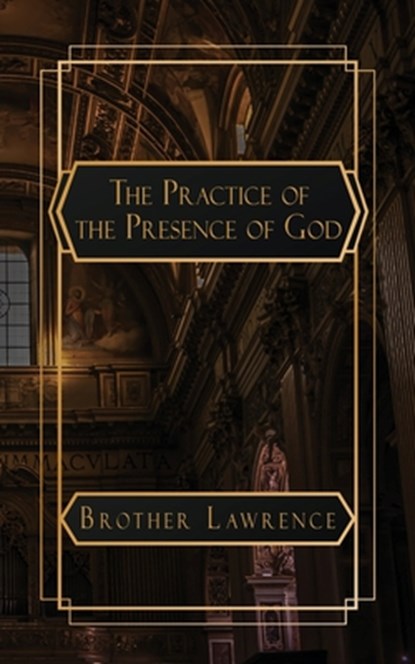 The Practice of the Presence of God: The Best Rule of a Holy Life, Brother Lawrence - Paperback - 9798869290441