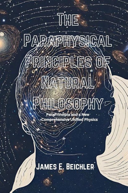 The Paraphysical Principles of Natural Philosophy, James E. Beichler - Paperback - 9798869298454